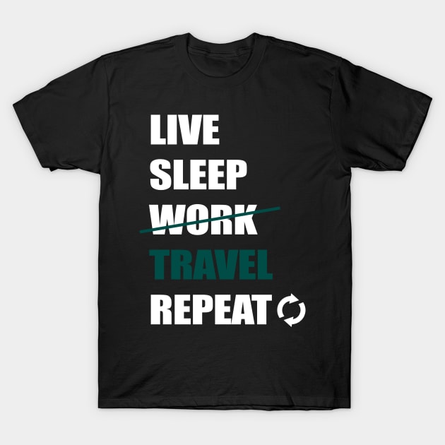 Live Sleep Travel Repeat T-Shirt by Travels in my Lifetime